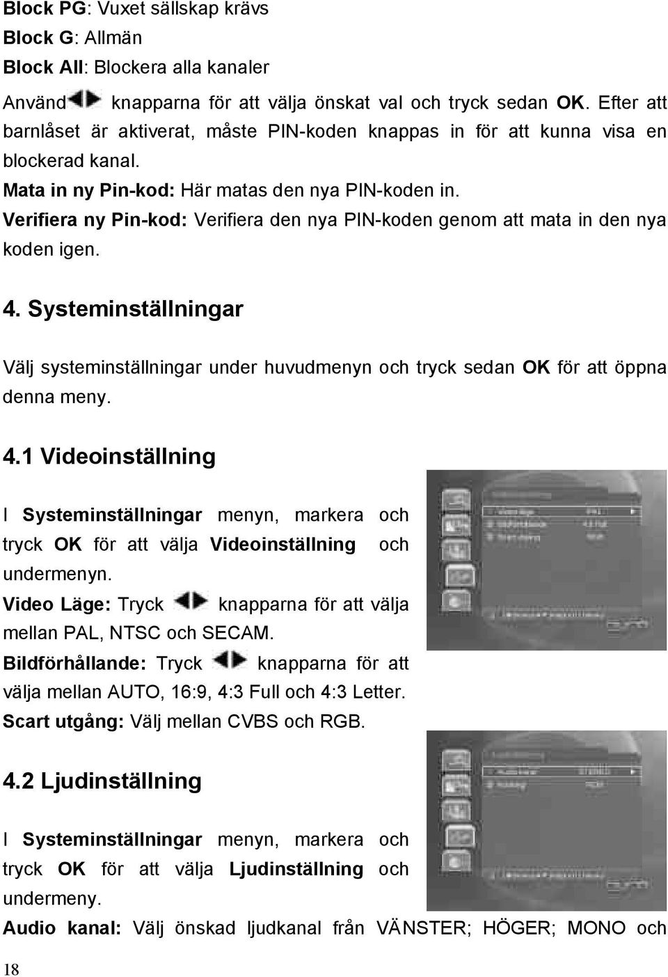 Verifiera ny Pin-kod: Verifiera den nya PIN-koden genom att mata in den nya koden igen. 4.