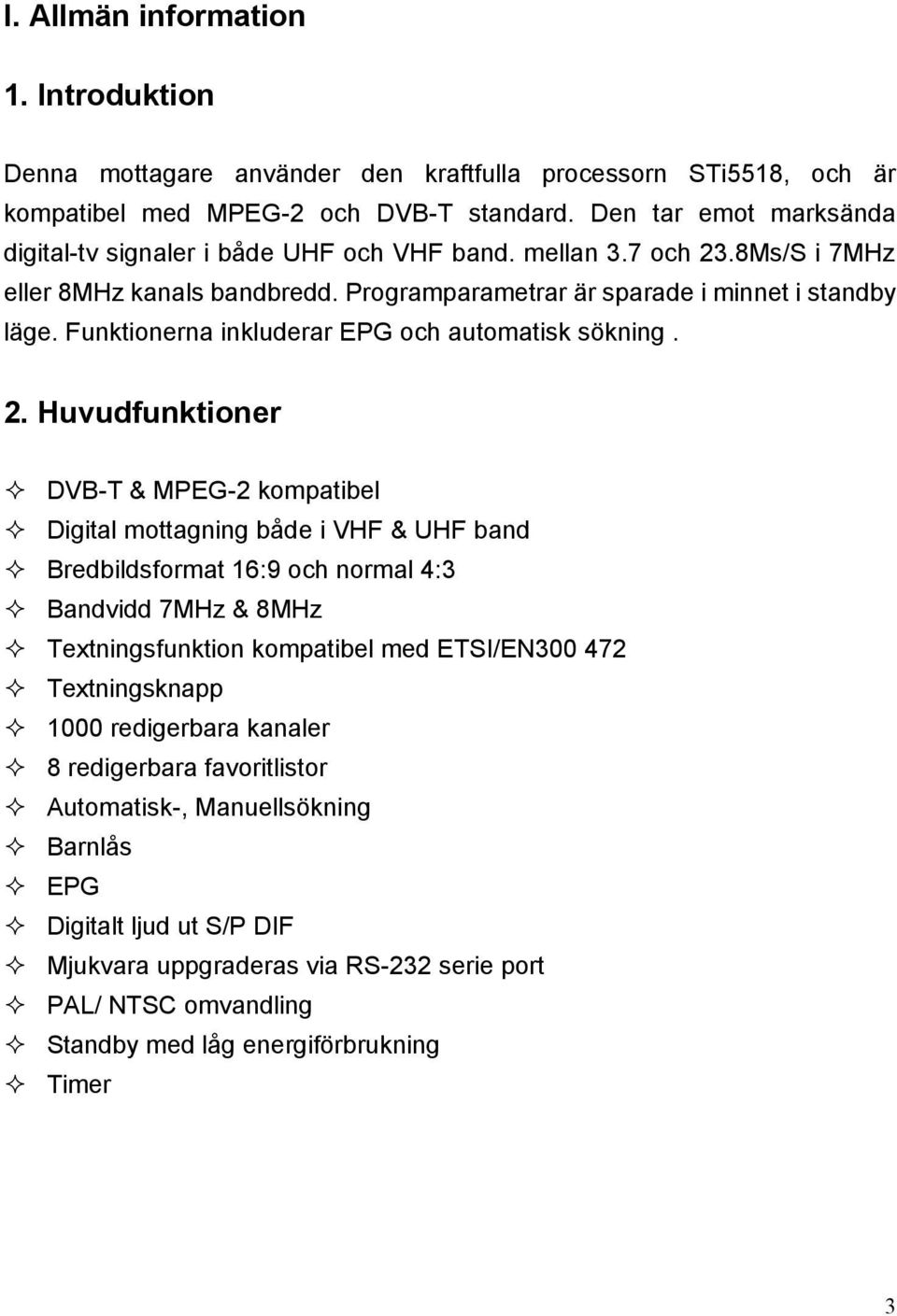Funktionerna inkluderar EPG och automatisk sökning. 2.