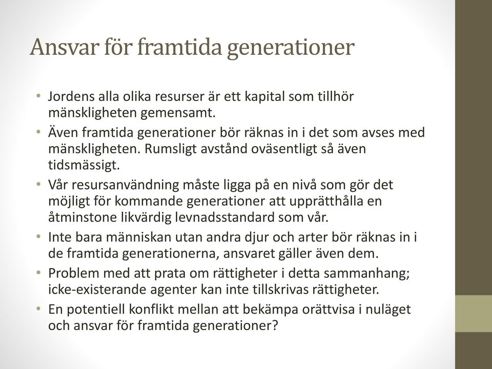 Vår resursanvändning måste ligga på en nivå som gör det möjligt för kommande generationer att upprätthålla en åtminstone likvärdig levnadsstandard som vår.