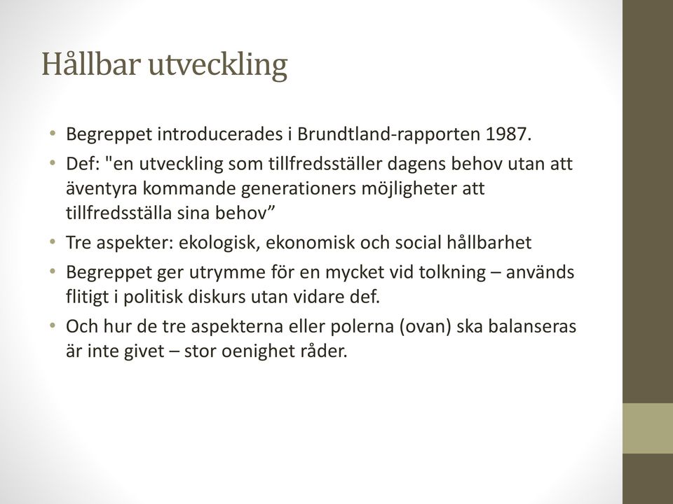 tillfredsställa sina behov Tre aspekter: ekologisk, ekonomisk och social hållbarhet Begreppet ger utrymme för en