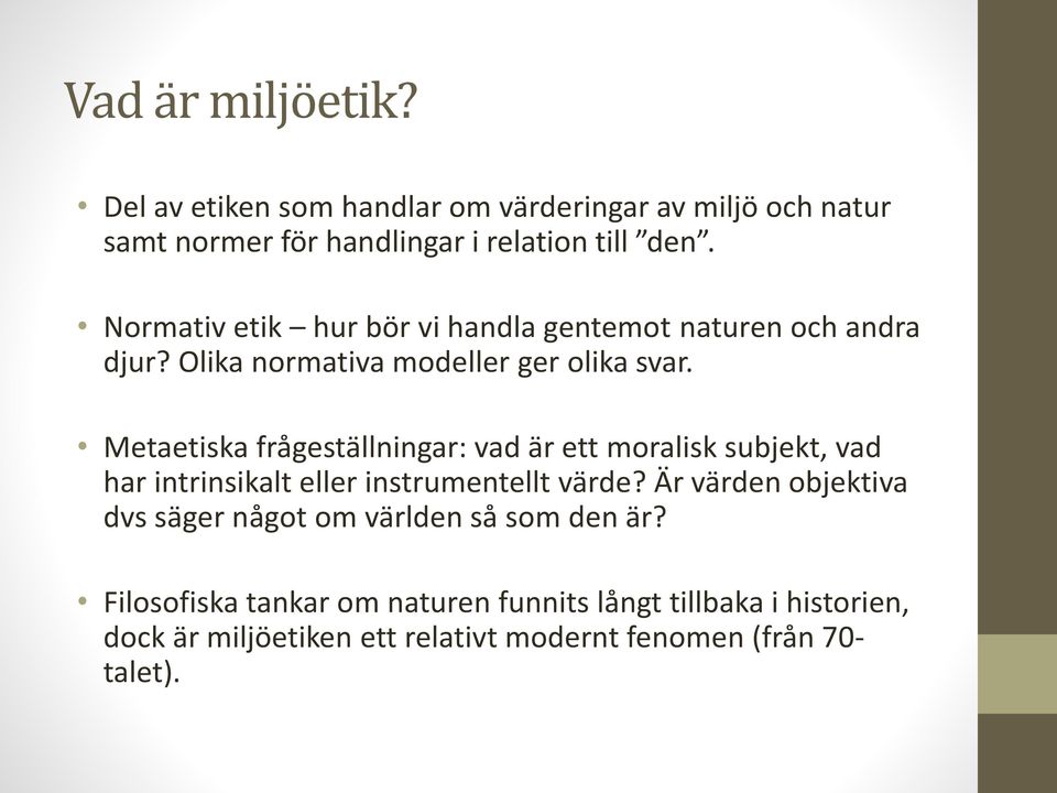 Metaetiska frågeställningar: vad är ett moralisk subjekt, vad har intrinsikalt eller instrumentellt värde?