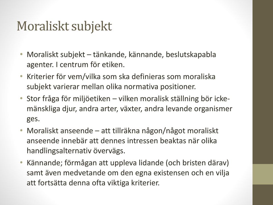 Stor fråga för miljöetiken vilken moralisk ställning bör ickemänskliga djur, andra arter, växter, andra levande organismer ges.