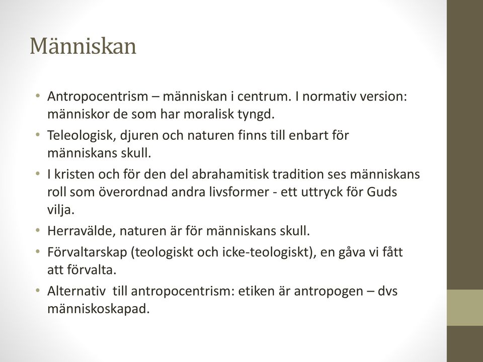 I kristen och för den del abrahamitisk tradition ses människans roll som överordnad andra livsformer - ett uttryck för Guds