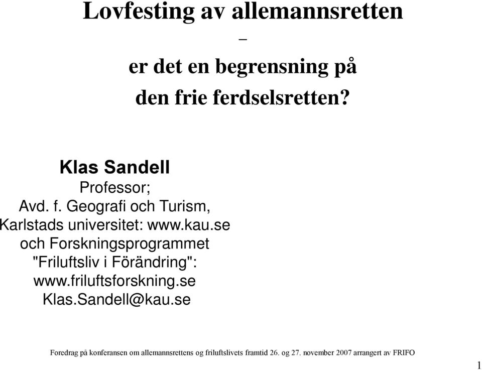 se och Forskningsprogrammet "Friluftsliv i Förändring": www.friluftsforskning.se Klas.