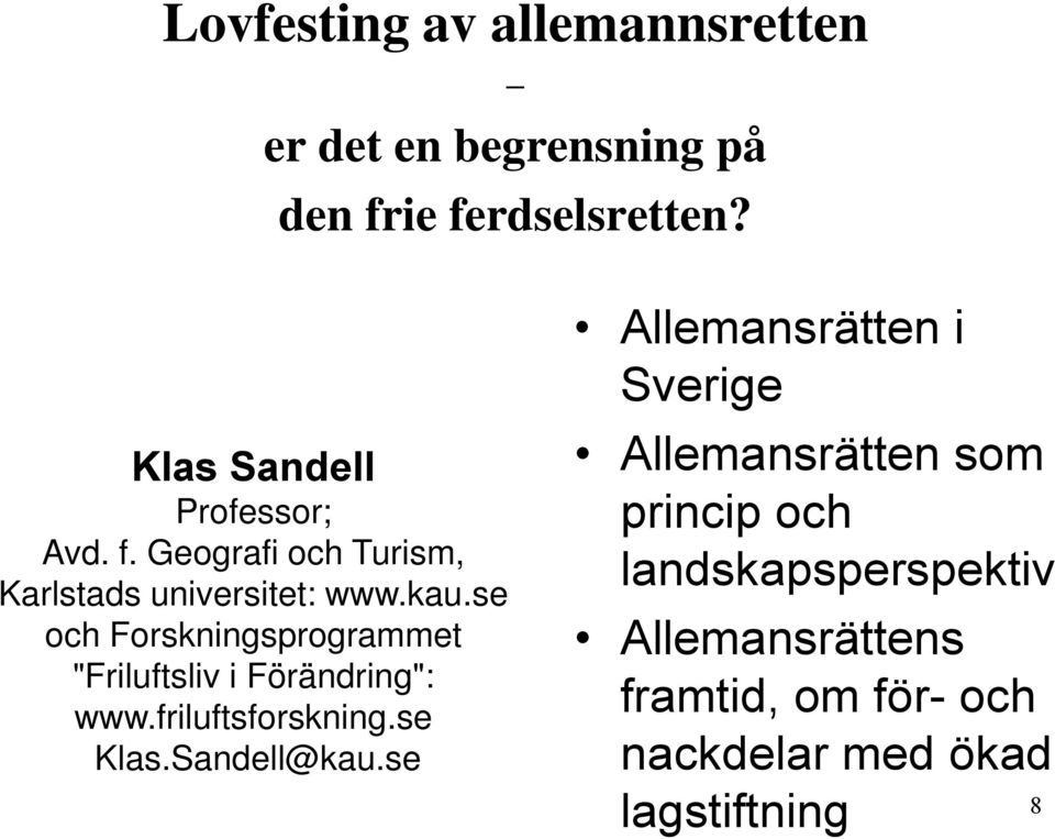 se och Forskningsprogrammet "Friluftsliv i Förändring": www.friluftsforskning.se Klas.Sandell@kau.