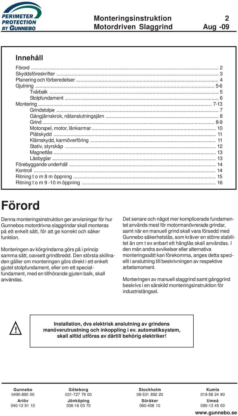 .. 13 Förebyggande underhåll... 14 Kontroll... 14 Ritning t o m 8 m öppning... 15 Ritning t o m 9-10 m öppning.