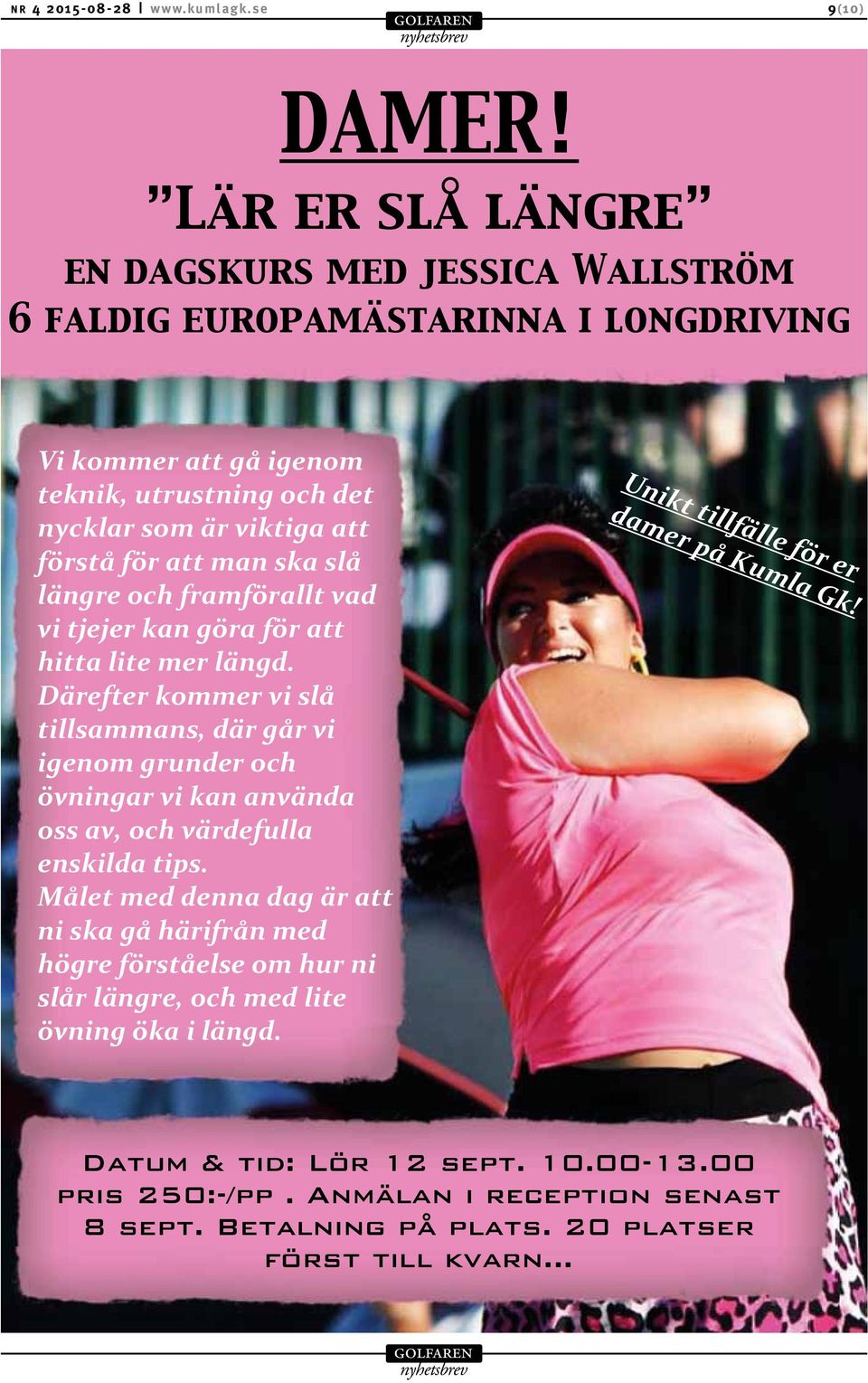 för att man ska slå längre och framförallt vad vi tjejer kan göra för att hitta lite mer längd.