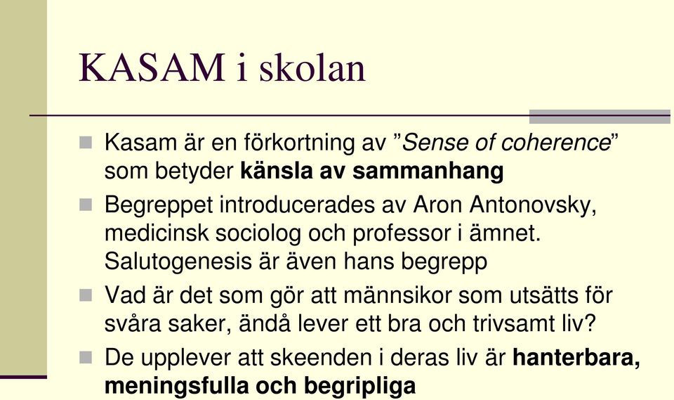 Salutogenesis är även hans begrepp Vad är det som gör att männsikor som utsätts för svåra saker,