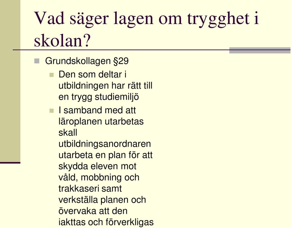 I samband med att läroplanen utarbetas skall utbildningsanordnaren utarbeta en