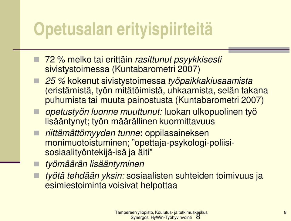 lisääntynyt; työn määrällinen kuormittavuus riittämättömyyden tunne: oppilasaineksen monimuotoistuminen; opettaja-psykologi-poliisisosiaalityöntekijä-isä ja äiti työmäärän