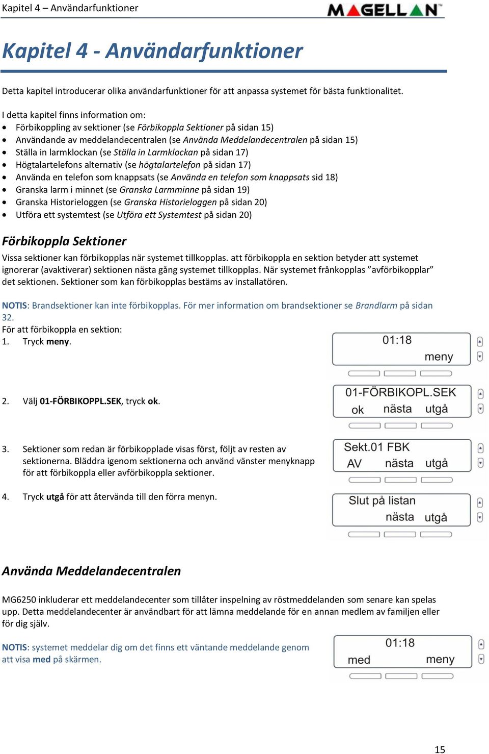 larmklockan (se Ställa in Larmklockan på sidan 17) Högtalartelefons alternativ (se högtalartelefon på sidan 17) Använda en telefon som knappsats (se Använda en telefon som knappsats sid 18) Granska