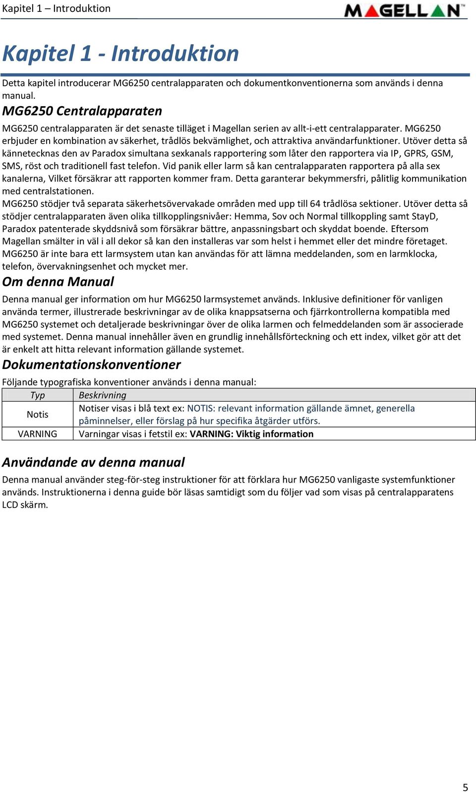 MG6250 erbjuder en kombination av säkerhet, trådlös bekvämlighet, och attraktiva användarfunktioner.