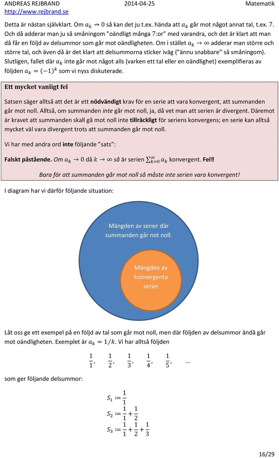 Slutligen, fallet där inte går mot något alls (varken ett tal eller en oändlighet) exemplifieras av följden som vi nyss diskuterade.