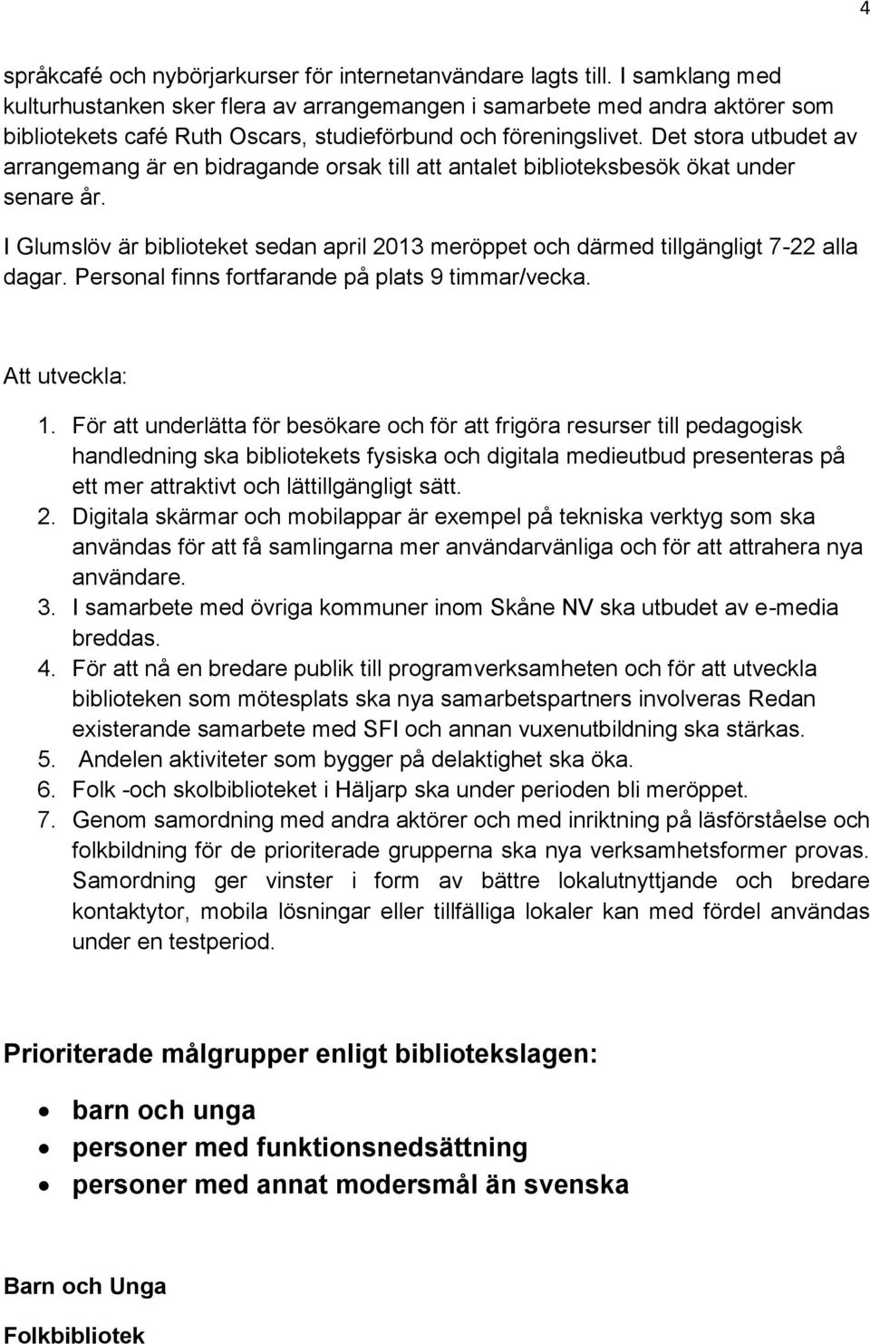 Det stora utbudet av arrangemang är en bidragande orsak till att antalet biblioteksbesök ökat under senare år.