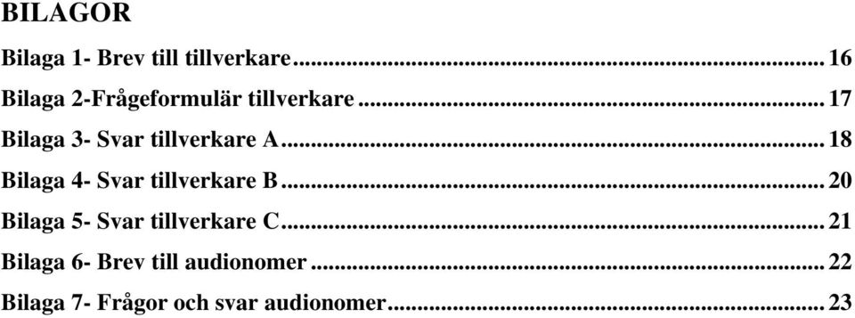 .. 17 Bilaga 3- Svar tillverkare A... 18 Bilaga 4- Svar tillverkare B.