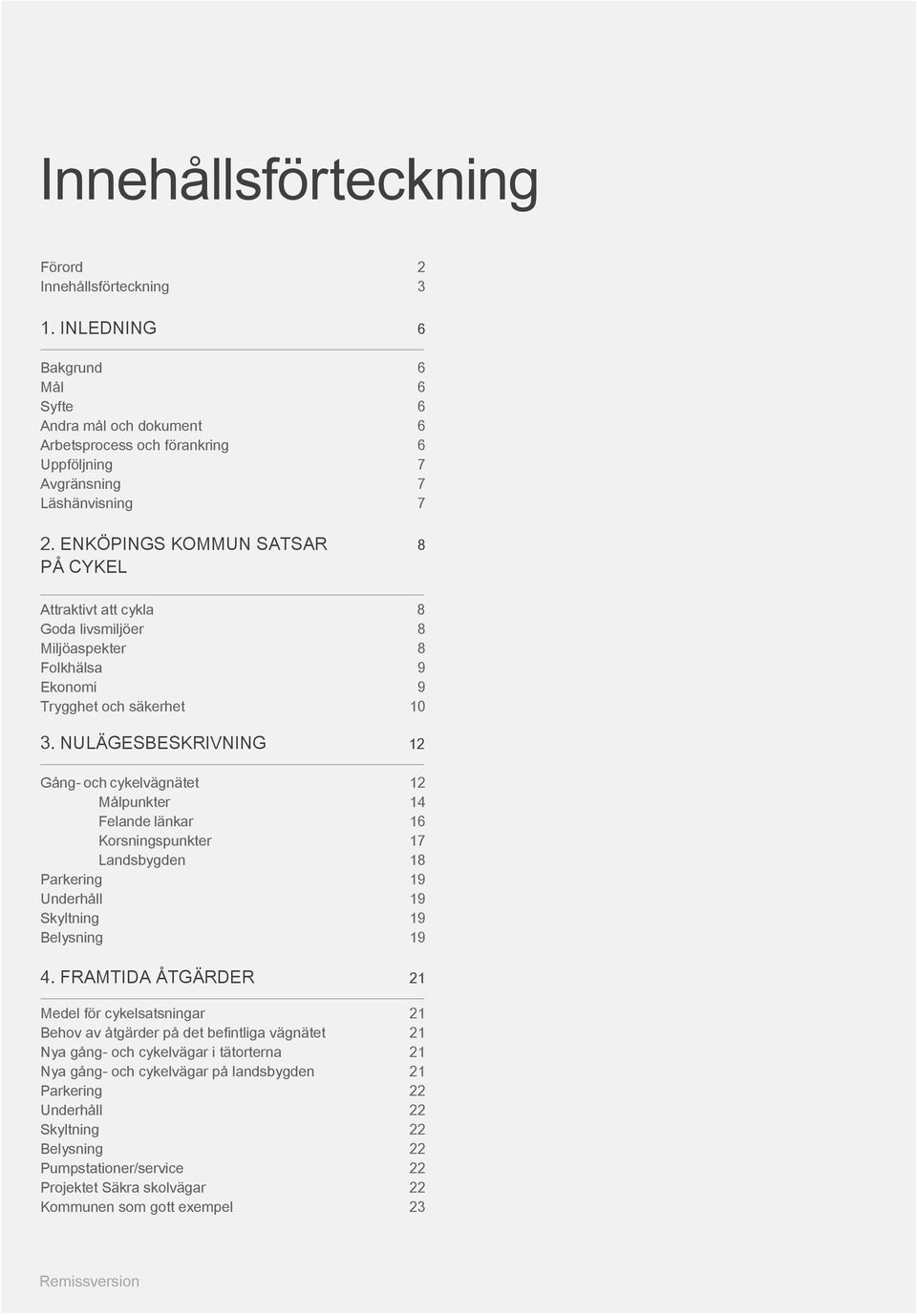 NULÄGESBESKRIVNING 12 Gång- oh ykelvägnätet 12 Målpunkter 14 Felnde länkr 16 Korsningspunkter 17 Lndsbygden 18 Prkering 19 Underhåll 19 Skyltning 19 Belysning 19 4.