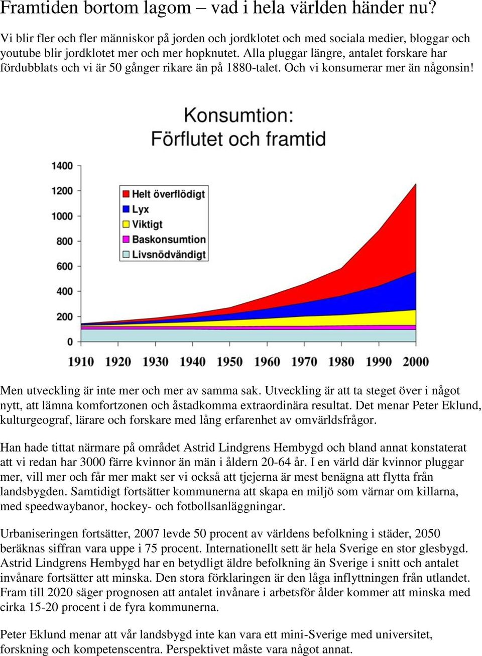 Utveckling är att ta steget över i något nytt, att lämna komfortzonen och åstadkomma extraordinära resultat.