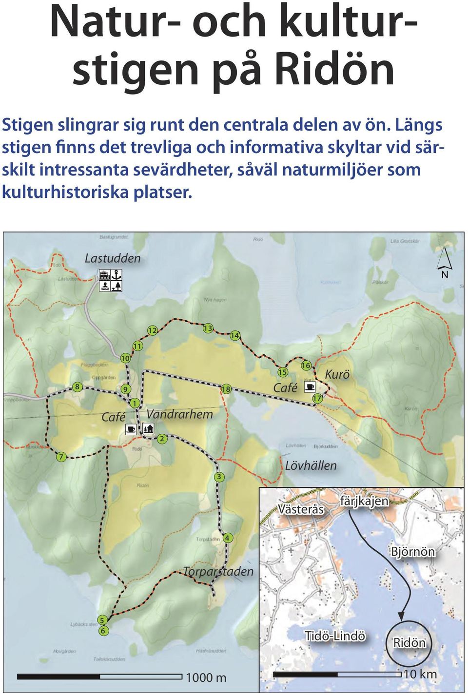 naturmiljöer som kulturhistoriska platser. Lastudden )) ": ) )Ä!( 7 11 12 13 14!(!(!(!(!( 10!(!( 16 15 Kurö!( 8!