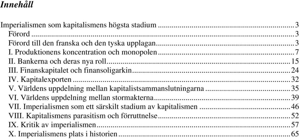 Kapitalexporten...32 V. Världens uppdelning mellan kapitalistsammanslutningarna...35 VI. Världens uppdelning mellan stormakterna...39 VII.