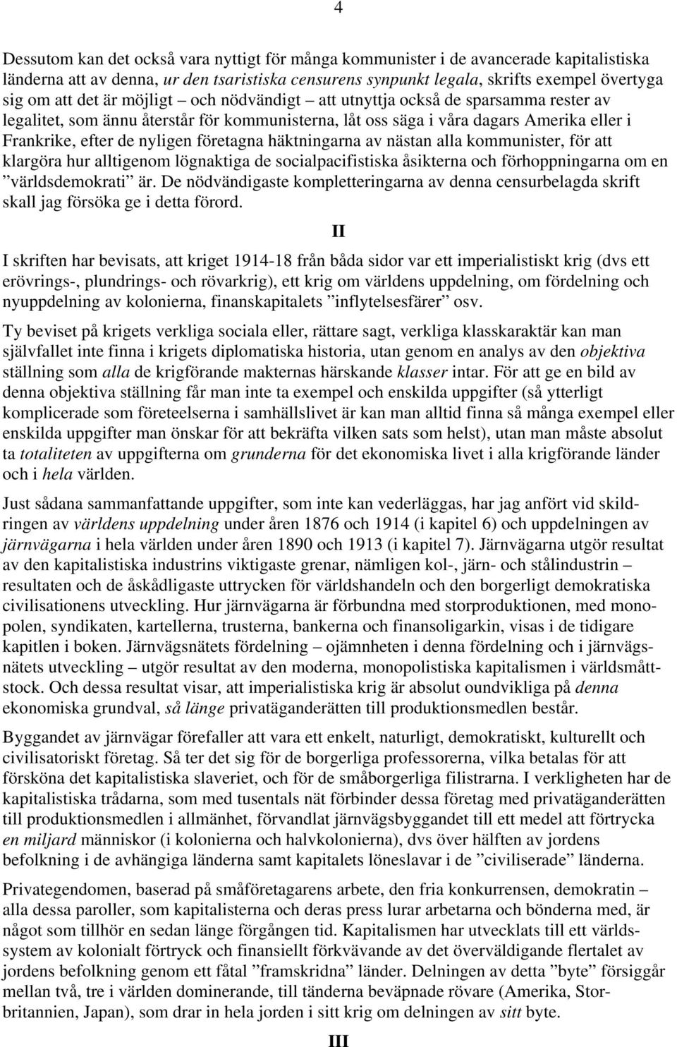 häktningarna av nästan alla kommunister, för att klargöra hur alltigenom lögnaktiga de socialpacifistiska åsikterna och förhoppningarna om en världsdemokrati är.