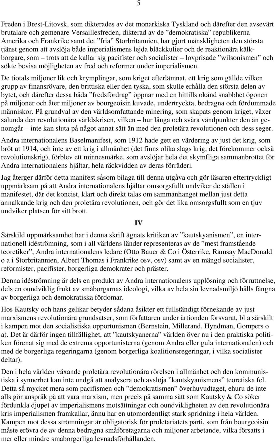 och socialister lovprisade wilsonismen och sökte bevisa möjligheten av fred och reformer under imperialismen.