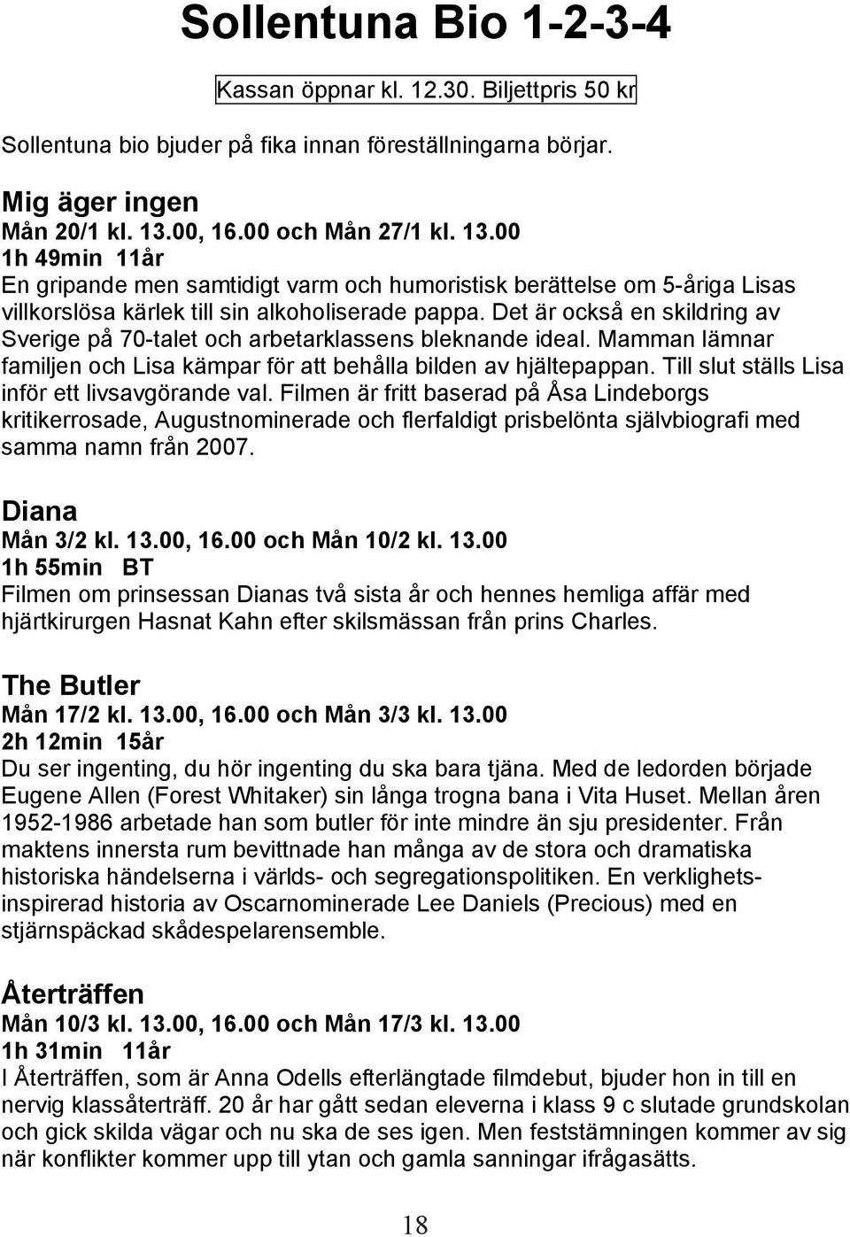 Det är också en skildring av Sverige på 70-talet och arbetarklassens bleknande ideal. Mamman lämnar familjen och Lisa kämpar för att behålla bilden av hjältepappan.