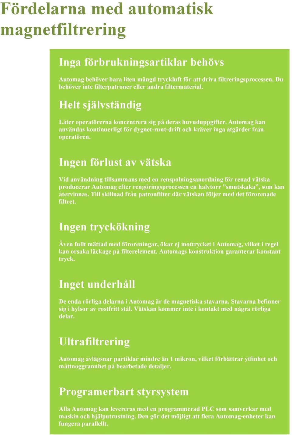 Automag kan användas kontinuerligt för dygnet-runt-drift och kräver inga åtgärder från operatören.