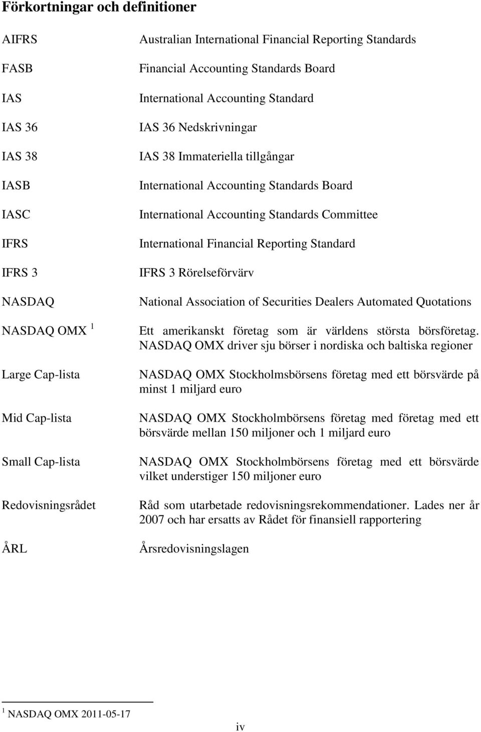 International Accounting Standards Committee International Financial Reporting Standard IFRS 3 Rörelseförvärv National Association of Securities Dealers Automated Quotations Ett amerikanskt företag