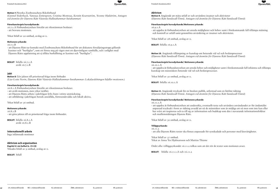 Västerås-Hallstahammar-Surahammar) Aktivism Motion 9. Angående att mäta utfall av och utvärdera insatser och aktiviteter (Djurens Rätt Sundsvall-Timrå.