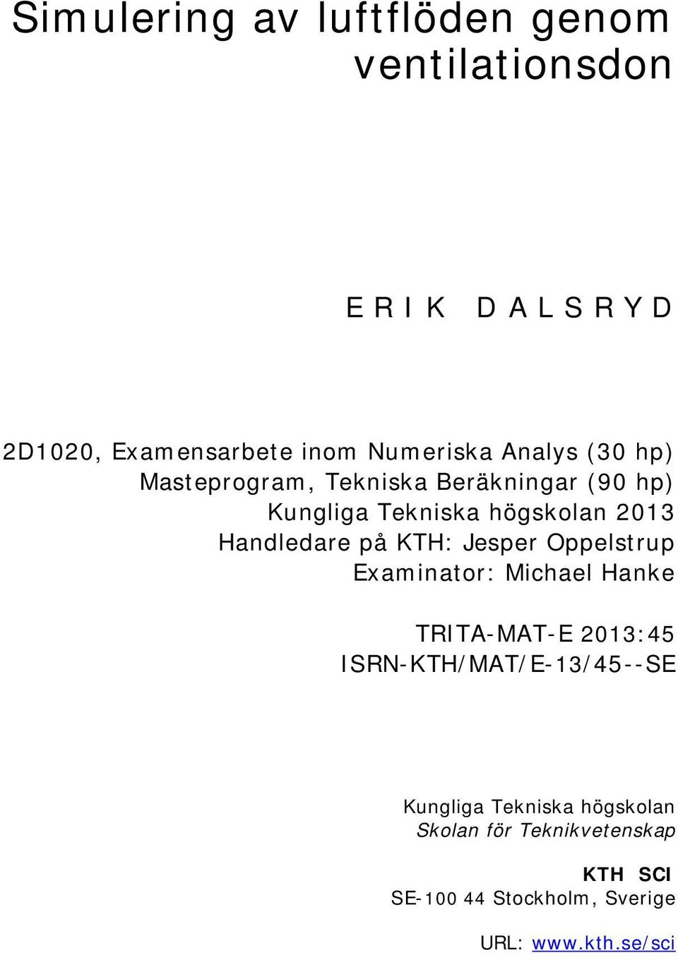 på KTH: Jesper Oppelstrup Examinator: Michael Hanke TRITA-MAT-E 2013:45 ISRN-KTH/MAT/E-13/45--SE