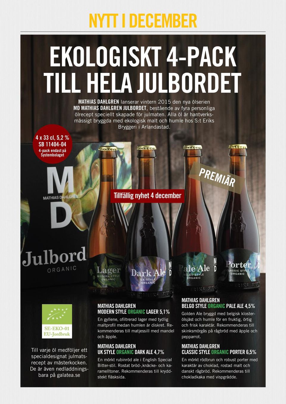 PREMIÄR Tillfällig nyhet 4 december Till varje öl medföljer ett specialdesignat julmatsrecept av mästerkocken. De är även nedladdningsbara på galatea.