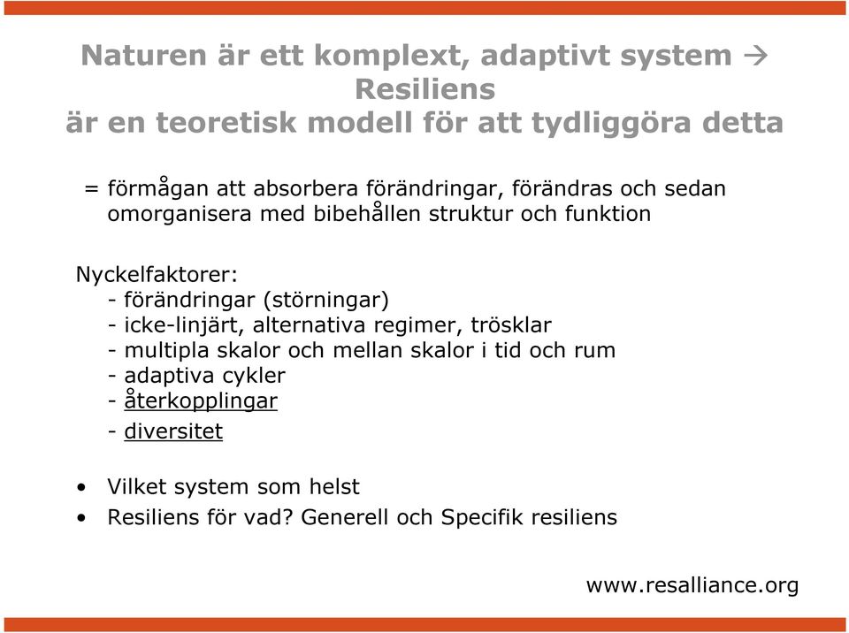 förändringar (störningar) - icke-linjärt, alternativa regimer, trösklar - multipla skalor och mellan skalor i tid och rum