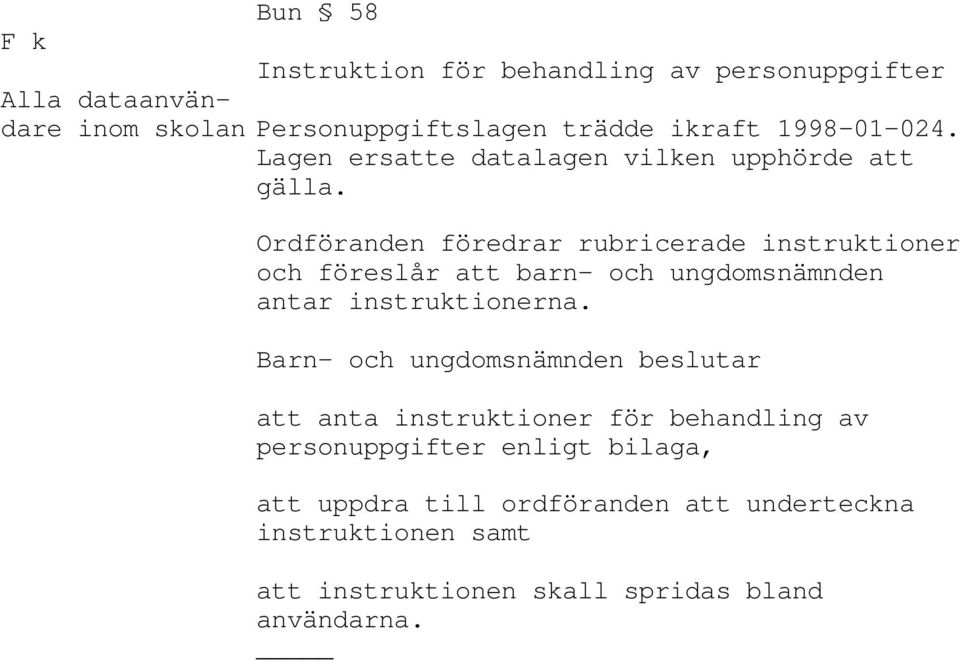 Ordföranden föredrar rubricerade instruktioner och föreslår att barn- och ungdomsnämnden antar instruktionerna.