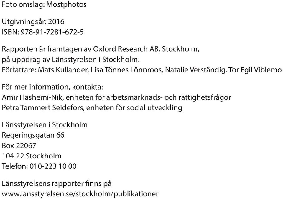Författare: Mats Kullander, Lisa Tönnes Lönnroos, Natalie Verständig, Tor Egil Viblemo För mer information, kontakta: Amir