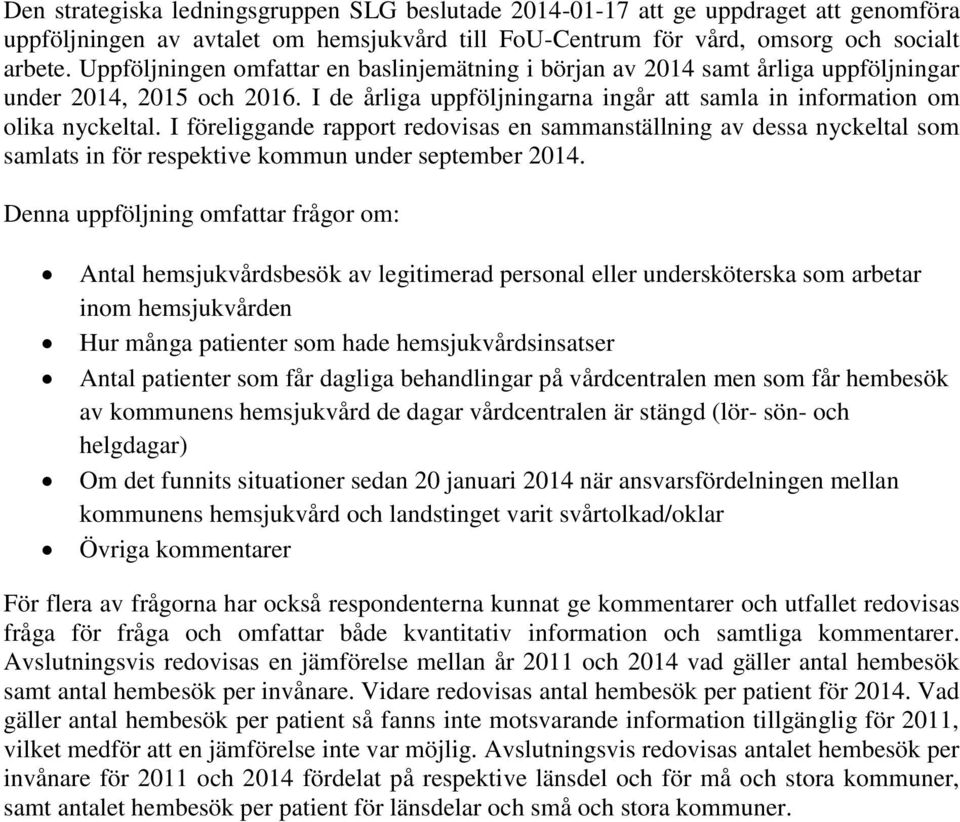 I föreliggande rapport redovisas en sammanställning av dessa nyckeltal som samlats in för respektive kommun under september 214.