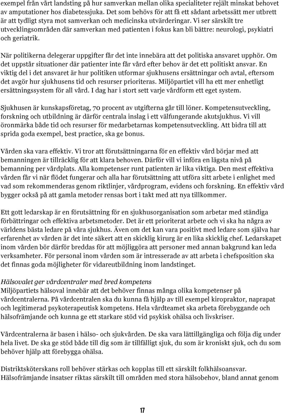 Vi ser särskilt tre utvecklingsområden där samverkan med patienten i fokus kan bli bättre: neurologi, psykiatri och geriatrik.