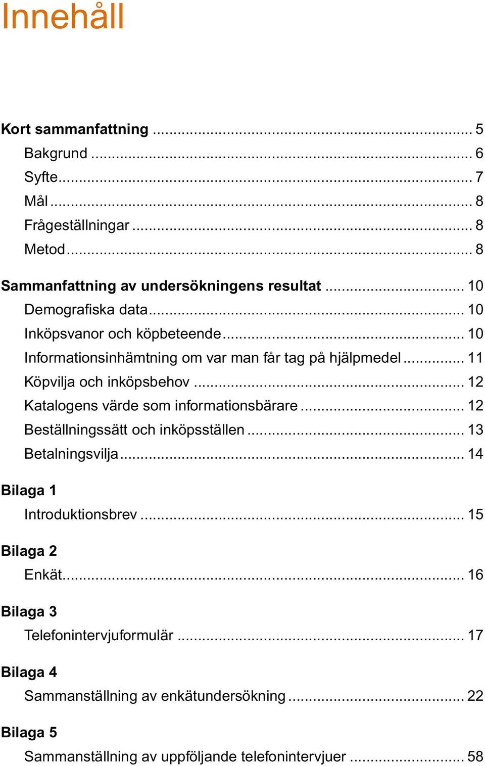 .. 12 Katalogens värde som informationsbärare... 12 Beställningssätt och inköpsställen... 13 Betalningsvilja... 14 Bilaga 1 Introduktionsbrev.