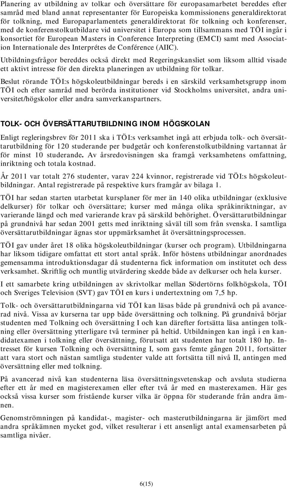 Interpreting (EMCI) samt med Association Internationale des Interprétes de Conférence (AIIC).