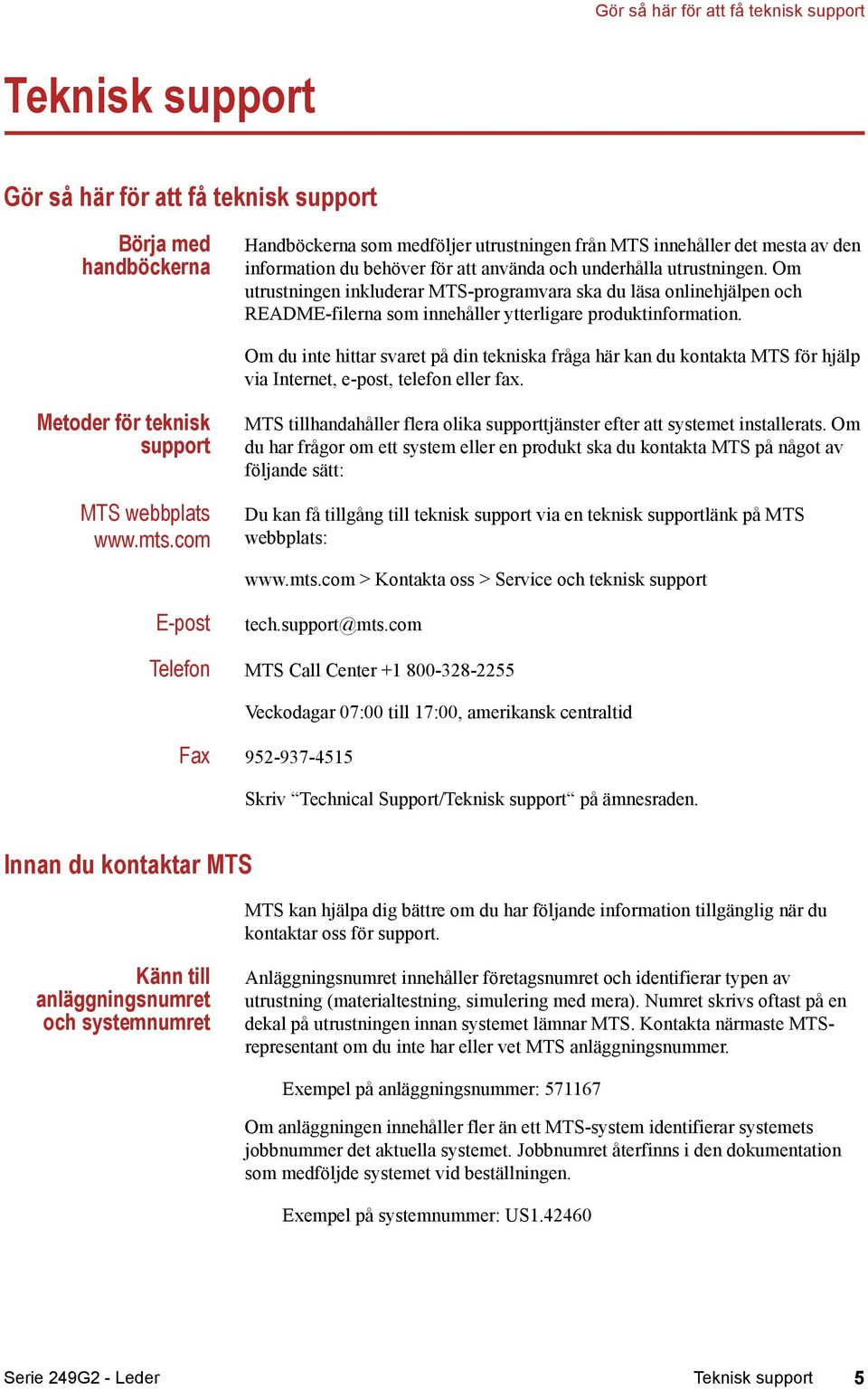 Om utrustningen inkluderar MTS-programvara ska du läsa onlinehjälpen och README-filerna som innehåller ytterligare produktinformation.