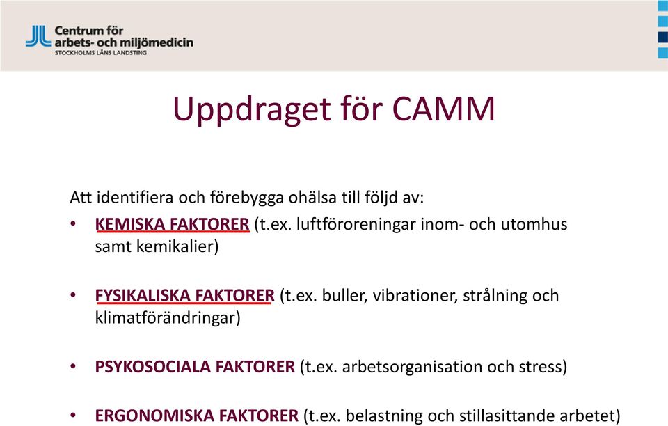 ex. arbetsorganisation och stress) ERGONOMISKA FAKTORER (t.ex. belastning och stillasittande arbetet)