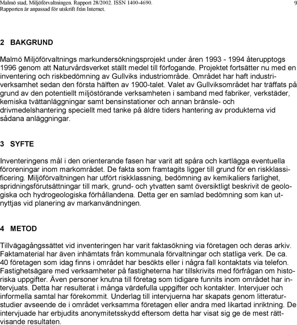 Projektet fortsätter nu med en inventering och riskbedömning av Gullviks industriområde. Området har haft industriverksamhet sedan den första hälften av 1900-talet.