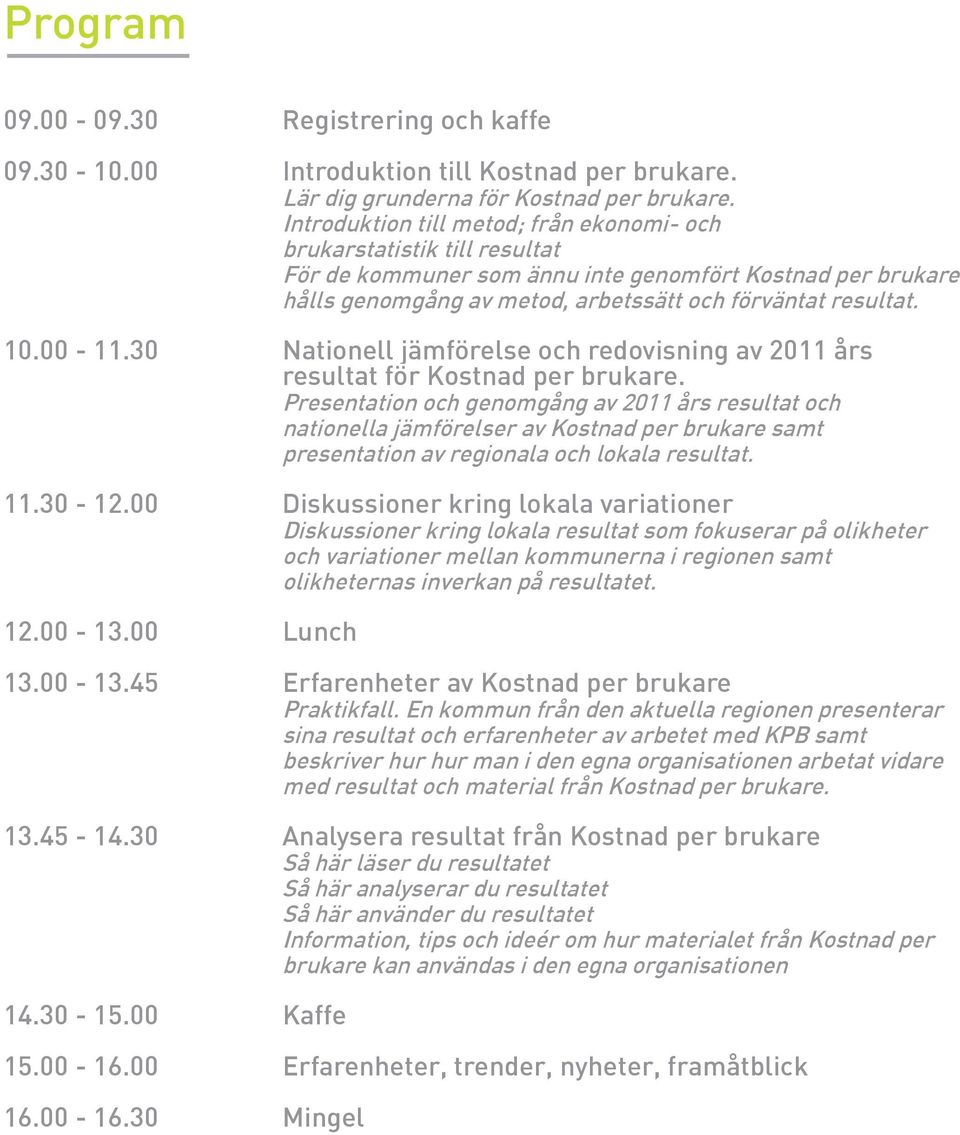 00-11.30 Nationell jämförelse och redovisning av 2011 års resultat för Kostnad per brukare.