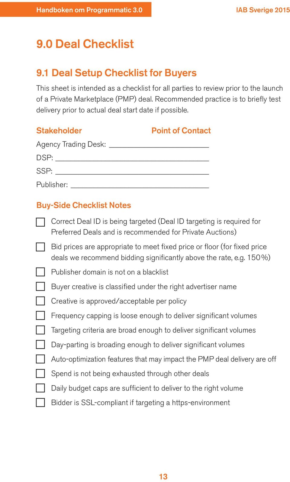 Stakeholder Point of Contact Agency Trading Desk: DSP: SSP: Publisher: Buy-Side Checklist Notes Correct Deal ID is being targeted (Deal ID targeting is required for Preferred Deals and is recommended