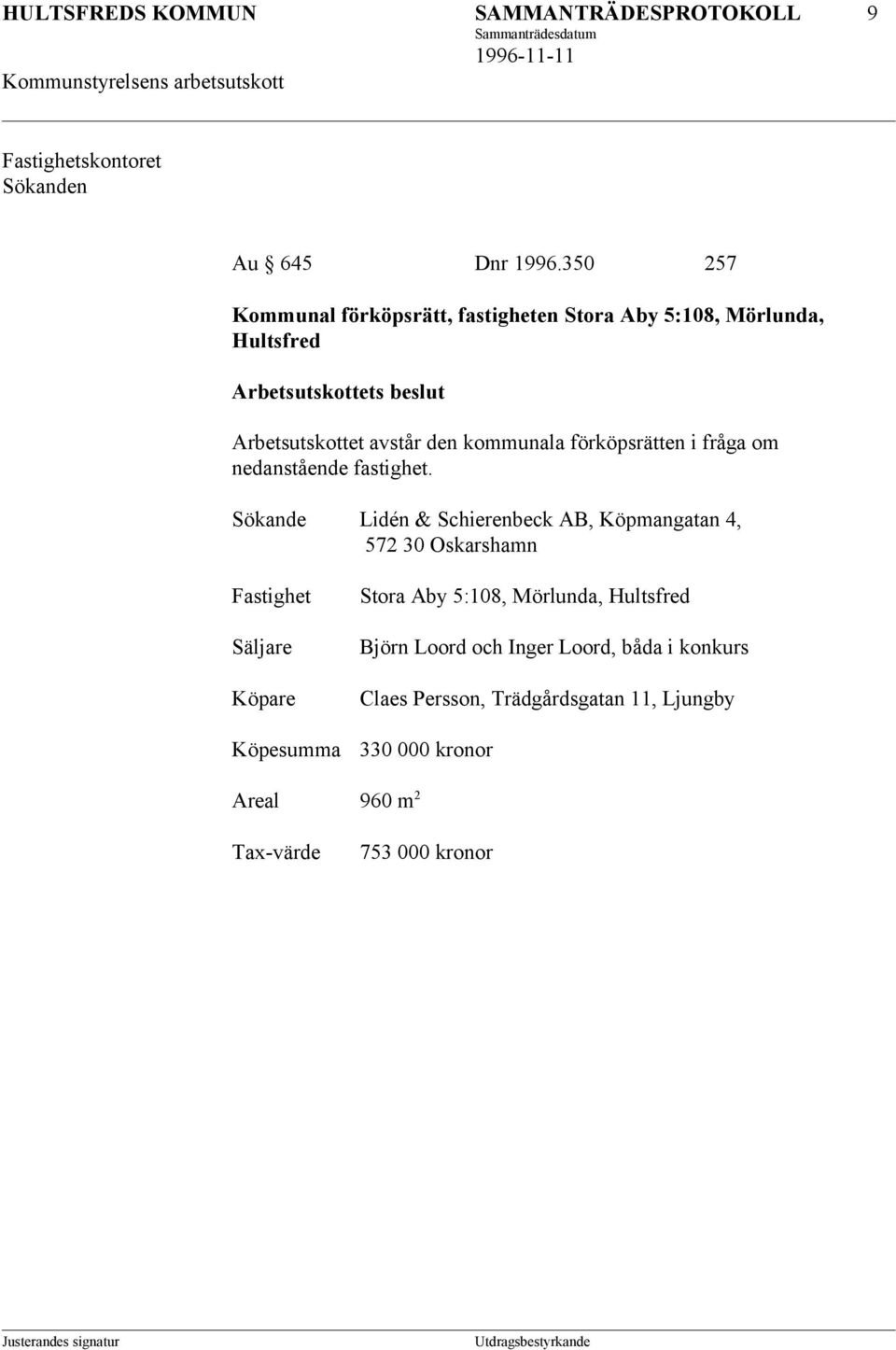 Schierenbeck AB, Köpmangatan 4, 572 30 Oskarshamn Säljare Stora Aby 5:108, Mörlunda,