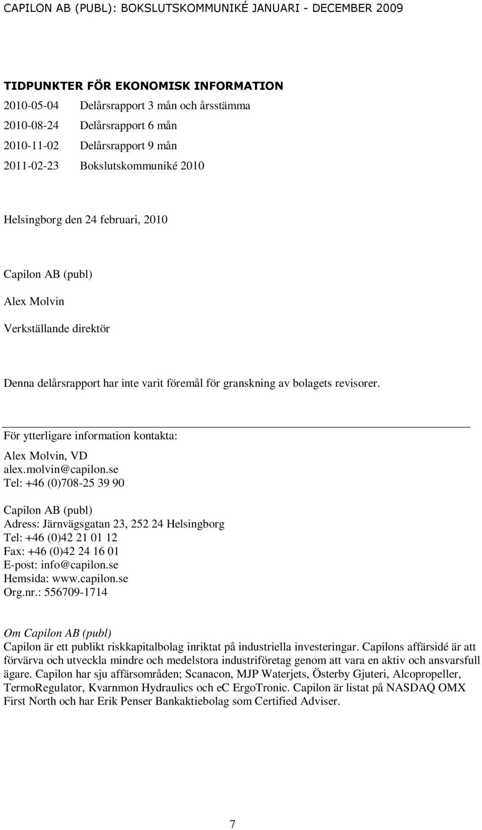 För ytterligare information kontakta: Alex Molvin, VD alex.molvin@capilon.