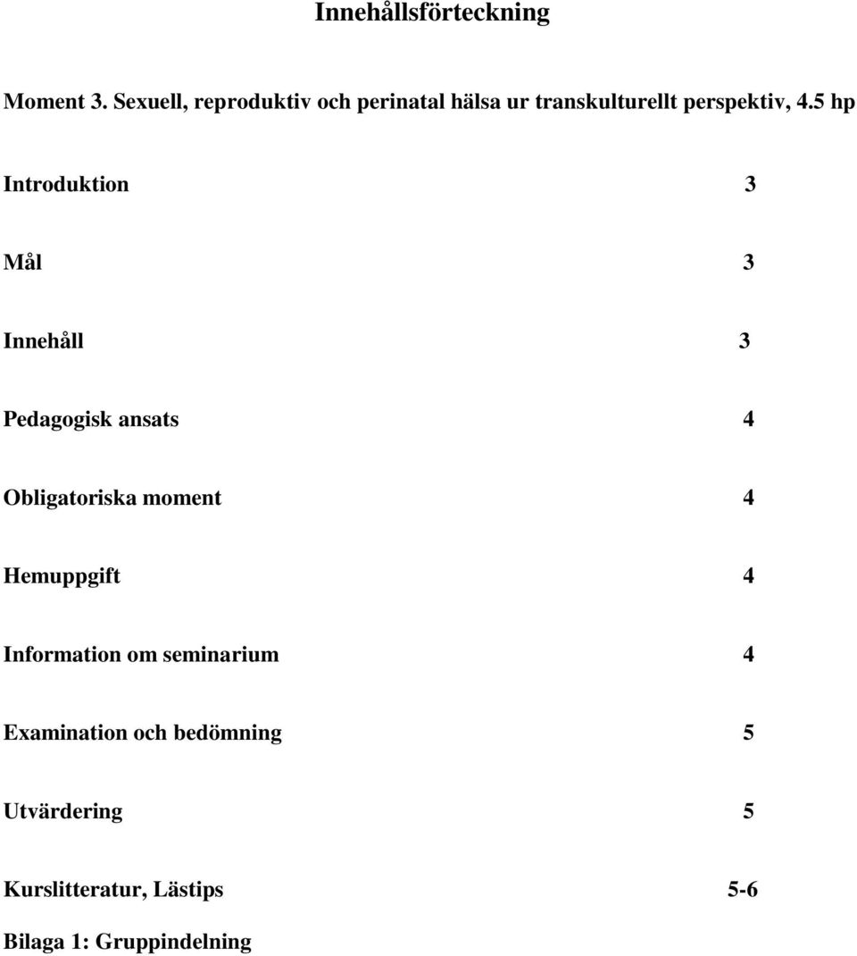 5 hp Introduktion 3 Mål 3 Innehåll 3 Pedagogisk ansats 4 Obligatoriska moment 4