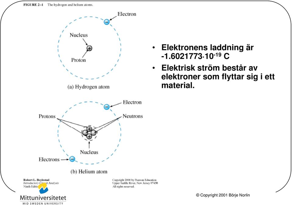 består av elektroner som flyttar sig