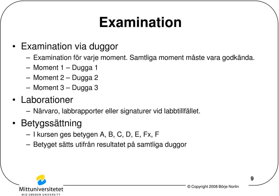 Moment 1 Dugga 1 Moment 2 Dugga 2 Moment 3 Dugga 3 Laborationer Närvaro,