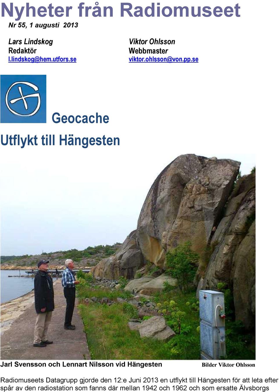 se Geocache Utflykt till Hängesten Jarl Svensson och Lennart Nilsson vid Hängesten Bilder Viktor Ohlsson