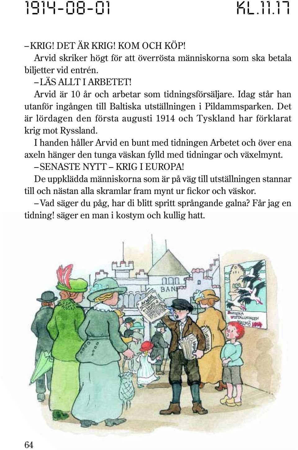 Det är lördagen den första augusti 1914 och Tyskland har förklarat krig mot Ryssland.